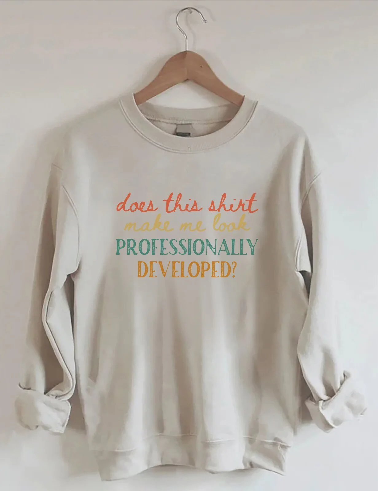Funny Professional Development Quote Sweatshirt for Work or Casual Wear