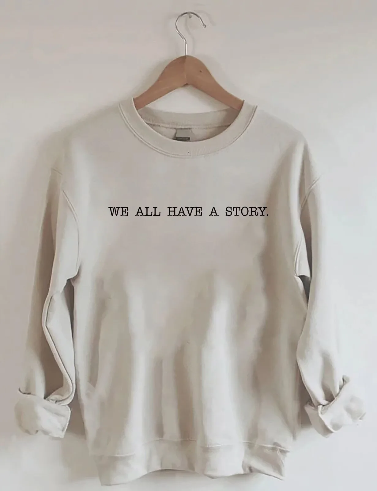 We All Have A Story Inspirational Quote Sweatshirt