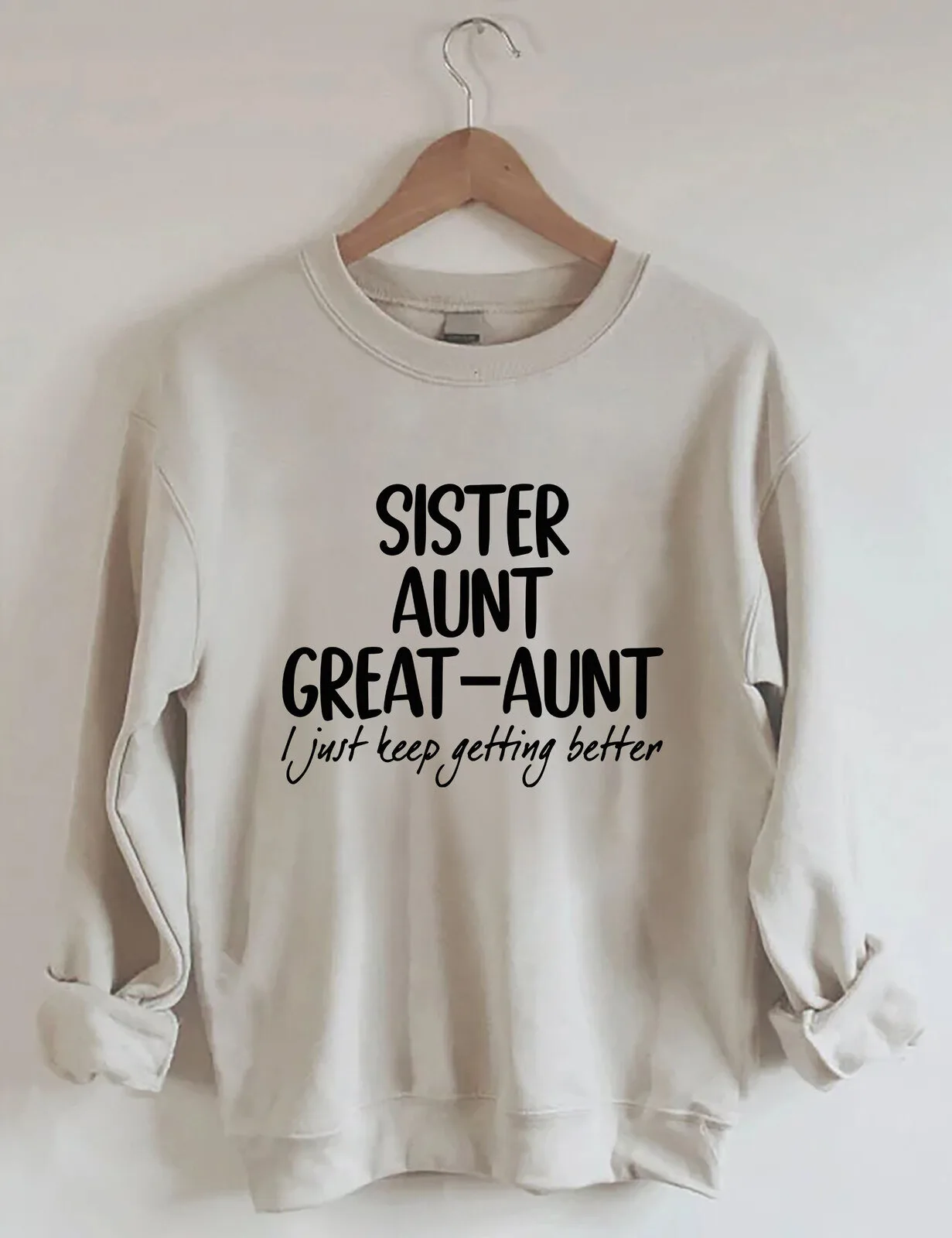 Sister Aunt Great-Aunt I Just Keep Getting Better Funny Family Sweatshirt 1 Sister Aunt Great-Aunt I Just Keep Getting Better Funny Family Sweatshirt